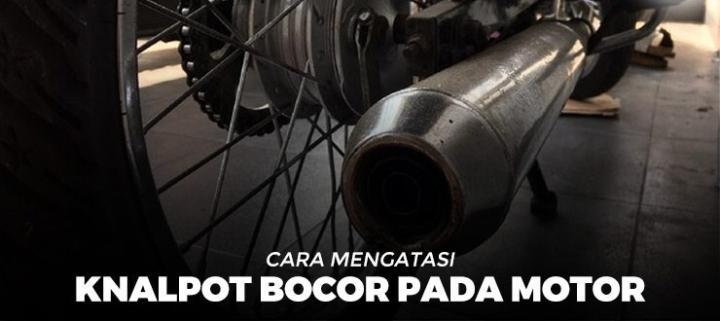 Knalpot Motor Mengalami Kebocoran Ini Tandanya 