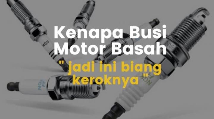 Busi Sering Basah? Ini Alasannya 