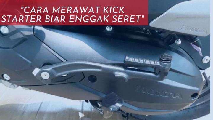 Cara merawat Kick Starter biar Enggak Seret
