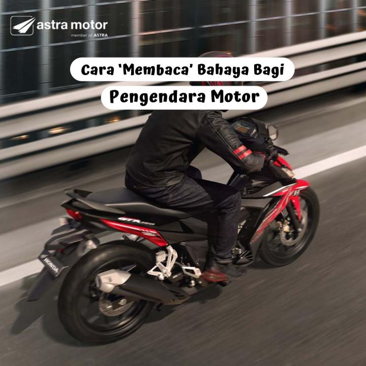 Ini Cara Membaca Bahaya Yang Harus Dimiliki Pengendara Motor