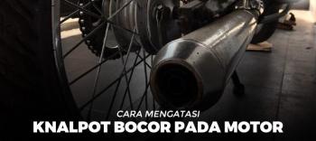 Knalpot Motor Mengalami Kebocoran Ini Tandanya 