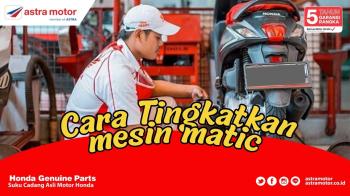 Begini Cara Meningkatkan Tenaga Mesin Motor Matic