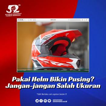 Pakai Helm Bikin Pusing? Jangan-jangan Salah Ukuran