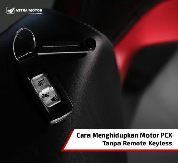 Tips Menghidupkan Motor PCX Tanpa Remote Keyless