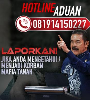 Hotline Pengaduan 081914150227 Jaksa Agung :  Laporkan Soal Mafia Tanah Kepada Kami