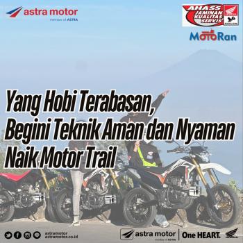 Yang Hobi Terabasan, Begini Teknik Aman dan Nyaman Naik Motor Trail 
